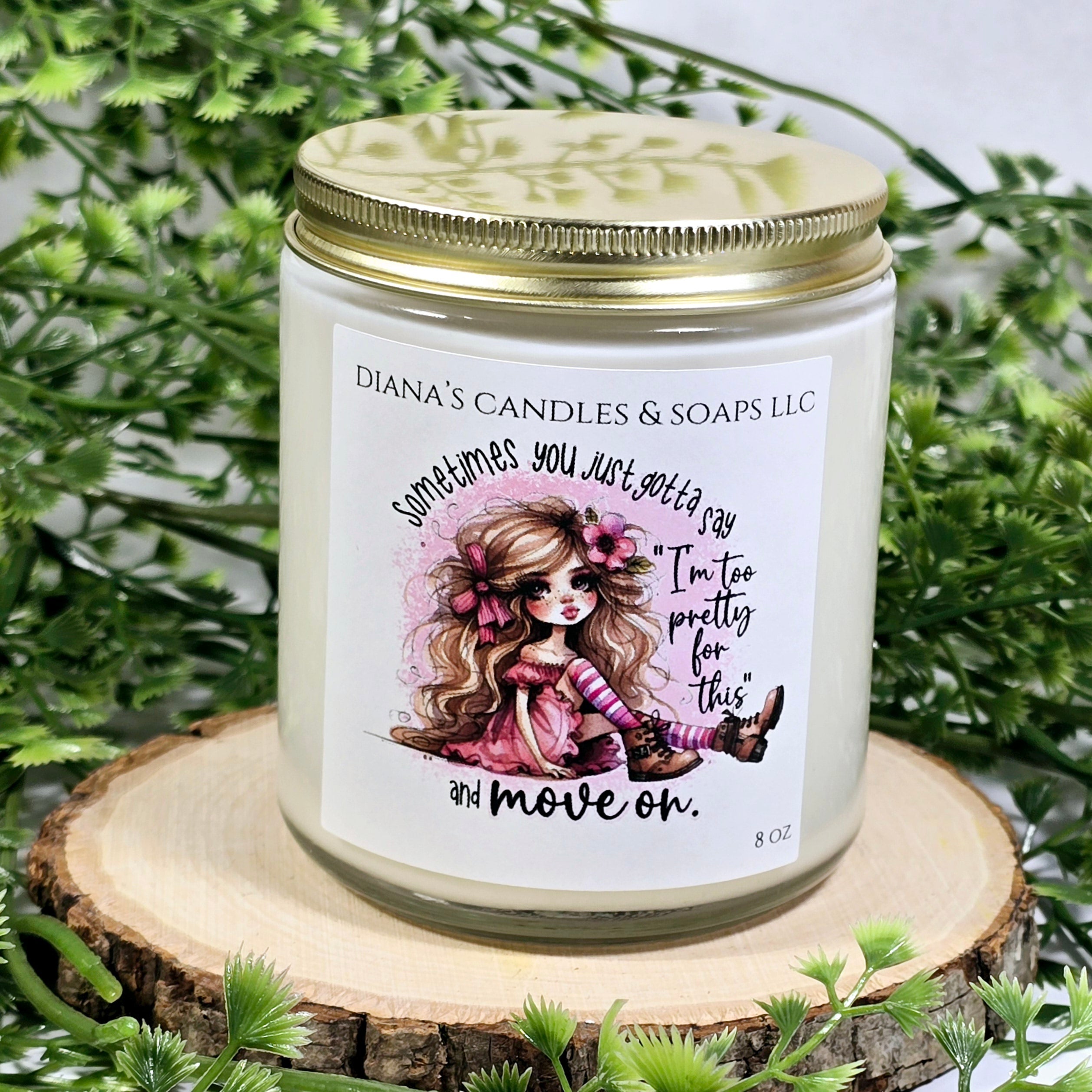 "I'm too pretty for this." Diana's Candles and Soaps