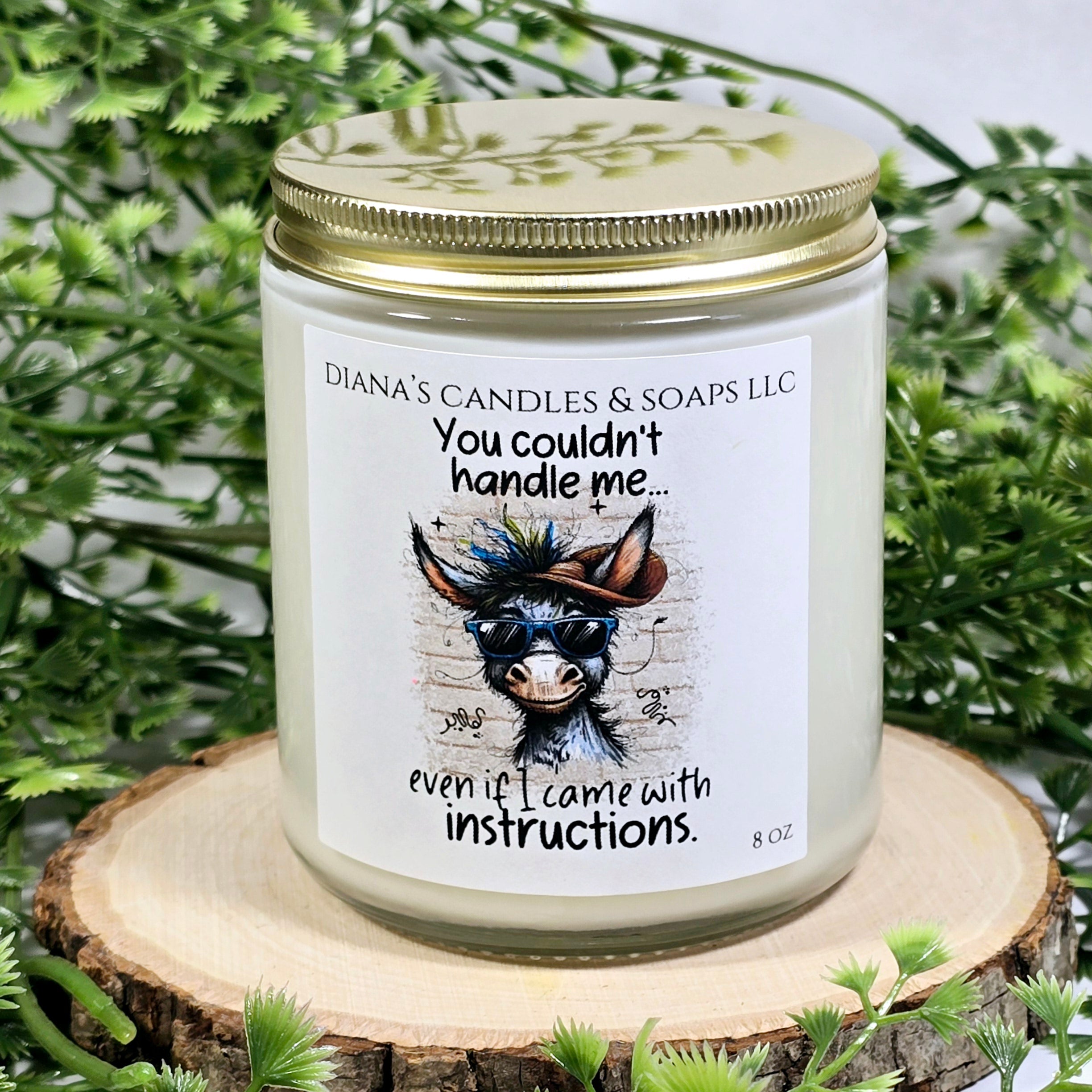 You couldn't handle me Diana's Candles and Soaps