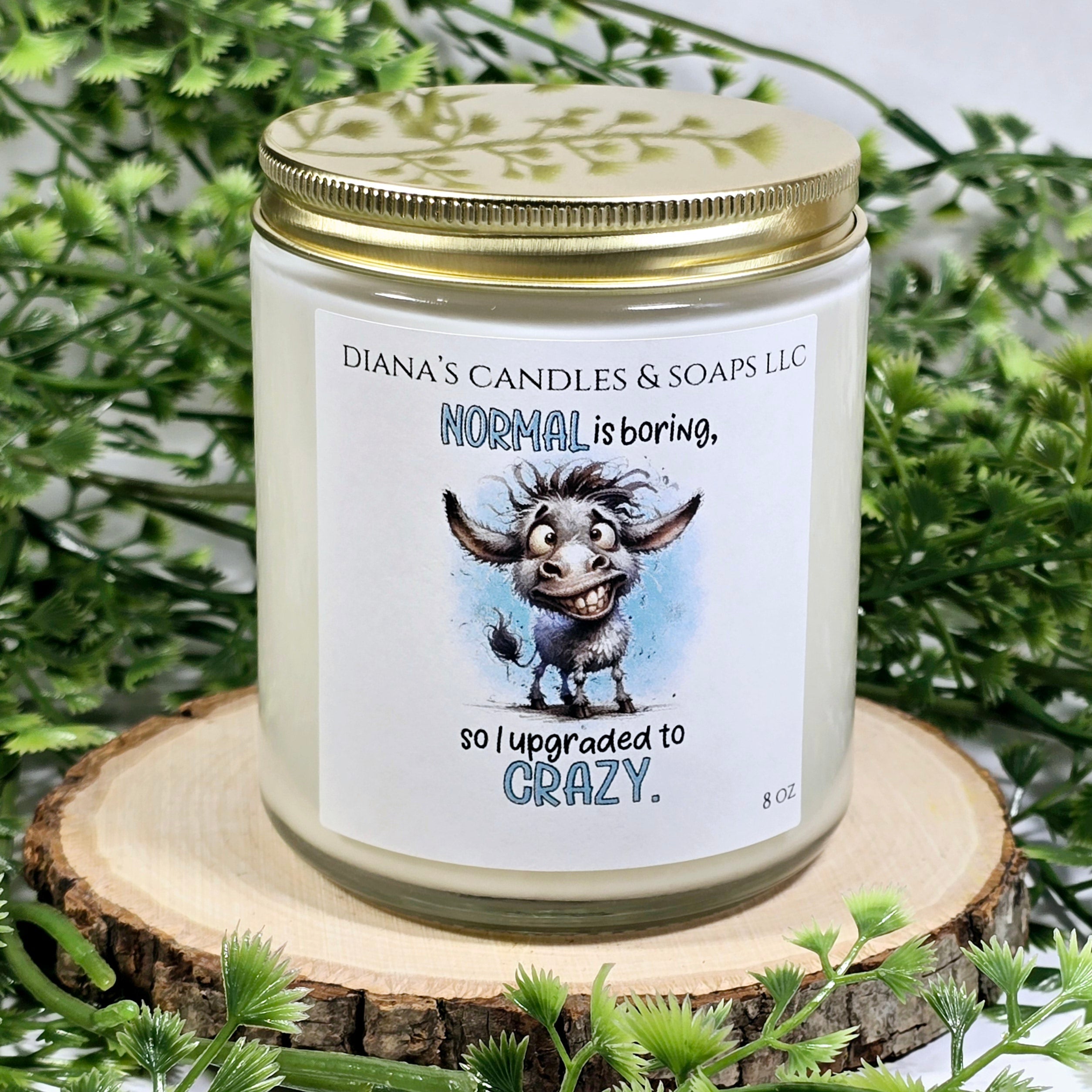 Normal is boring... Diana's Candles and Soaps