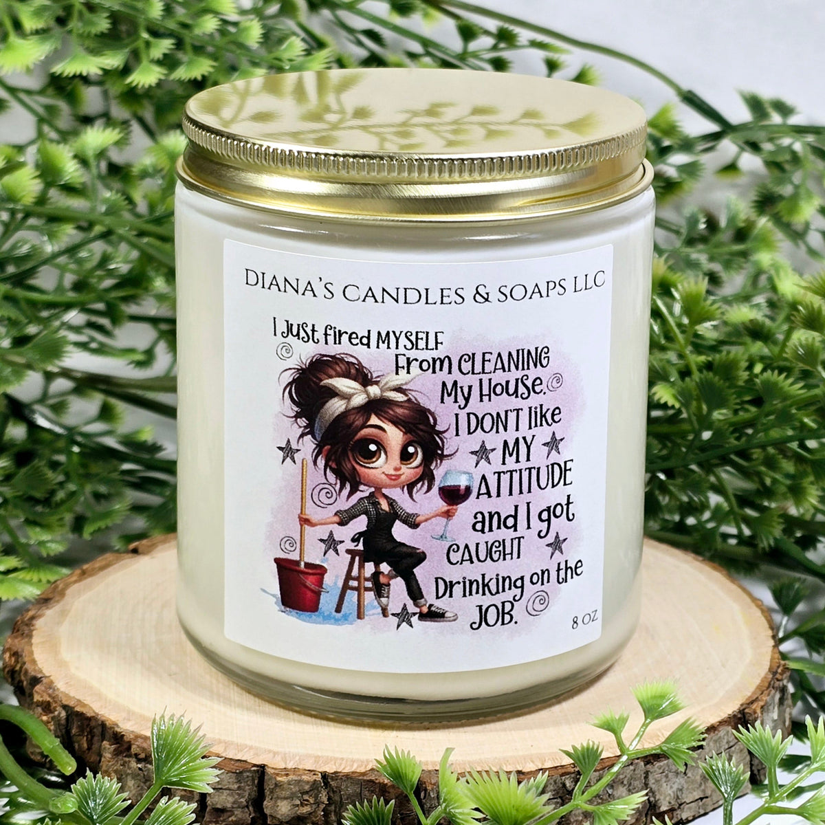 I just fired myself Diana's Candles and Soaps