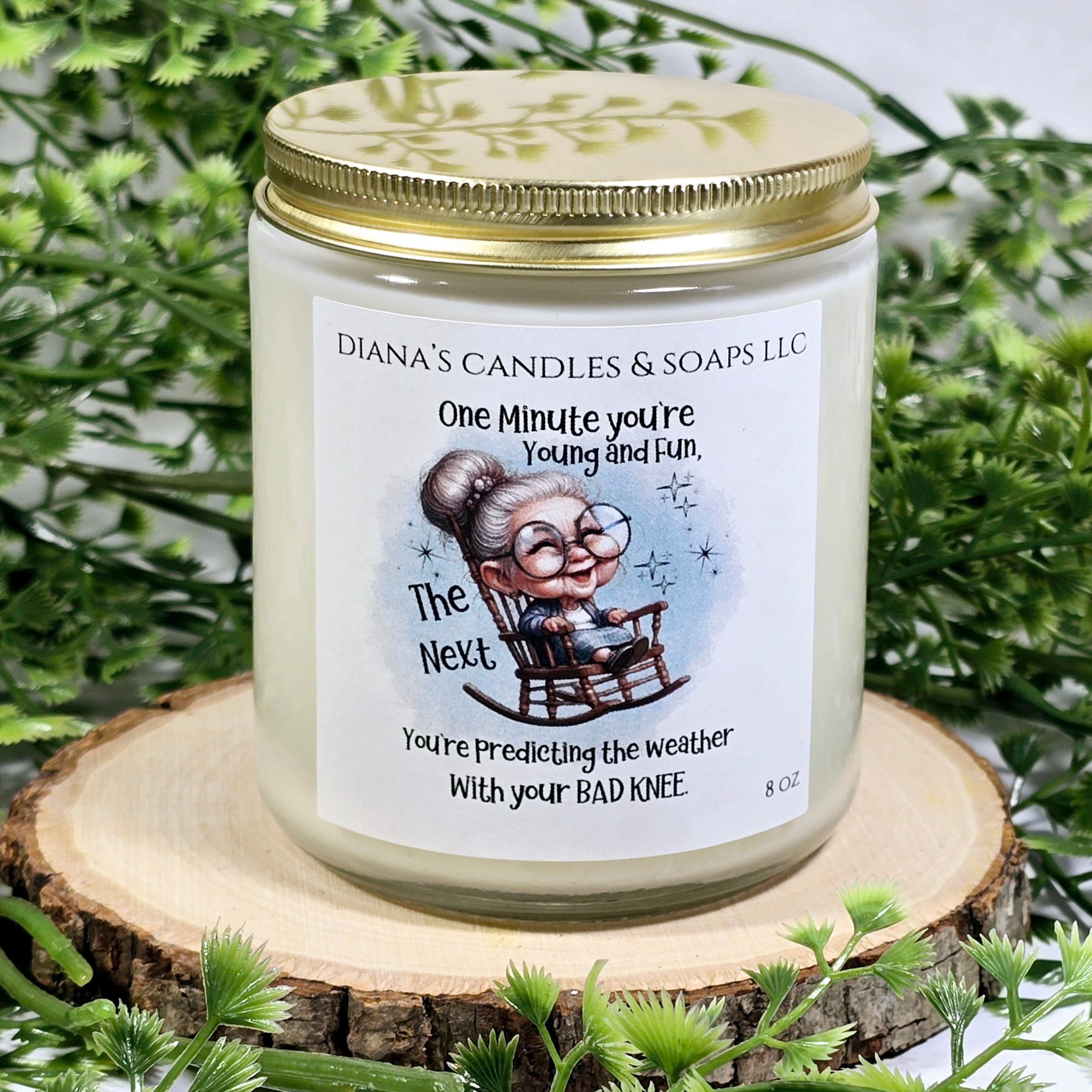 One minute your young and fun...... Diana's Candles and Soaps